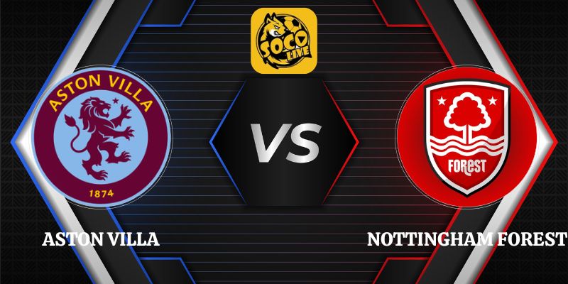 Soi Kèo Aston Villa vs Nottingham Forest 21h00 12/09 Ngoại Hạng Anh