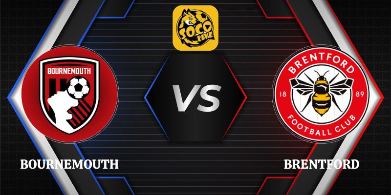 Nhận Định Bournemouth vs Brentford 21h00 12/09 Ngoại Hạng Anh
