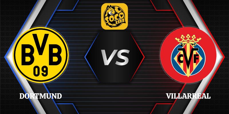 Soi Kèo Dortmund vs Villarreal 02h00 09/09 Champions League