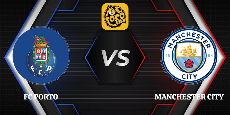 Soi Kèo FC Porto vs Manchester City 02h00 09/09 Champions League